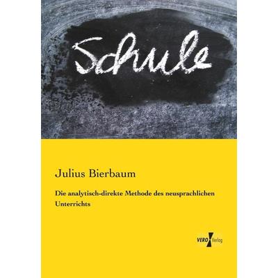 Die analytisch-direkte Methode des neusprachlichen Unterrichts, Taschenbuch von Otto Julius Bierbaum, BoD - Books on Demand, 978-3-95738-290-0
