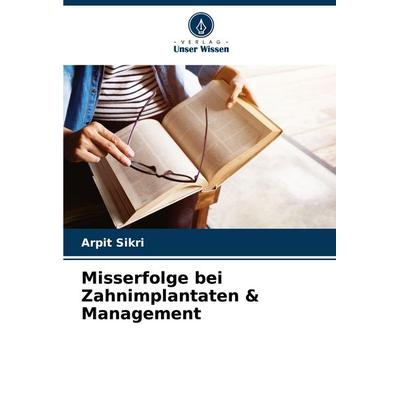 Misserfolge bei Zahnimplantaten & Management, Taschenbuch von Arpit Sikri, Verlag Unser Wissen, 978-620-7-42708-6