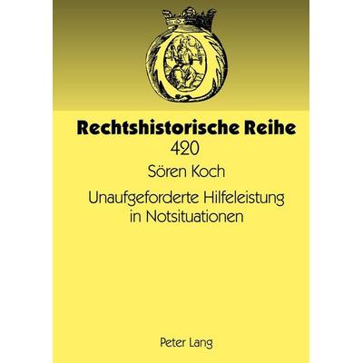 Unaufgeforderte Hilfeleistung in Notsituationen, Gebundene Ausgabe von Sören Koch, Peter Lang GmbH, Internationaler Verlag der Wissenschaften,
