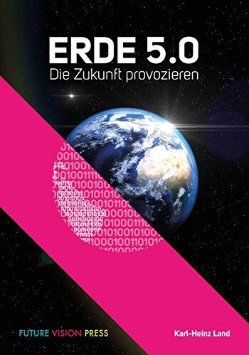 Karl-Heinz Land - Erde 5.0: Die Zukunft provozieren - Preis vom 30.09.2026 09:01:18 h