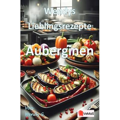 Wendys Lieblingsrezepte - Auberginen, Taschenbuch von Wendy G., Epubli, 978-3-565-14079-4