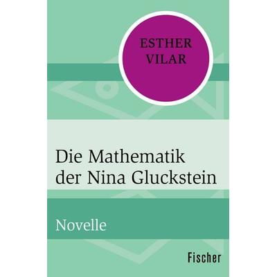 Die Mathematik der Nina Gluckstein, Taschenbuch von Esther Vilar, Fischer Taschenbuch Verlag, 978-3-596-31117-0