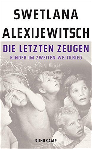 Swetlana Alexijewitsch - Die letzten Zeugen: Kinder im Zweiten Weltkrieg (suhrkamp taschenbuch) - Preis vom 17.10.2026 19:25:27 h
