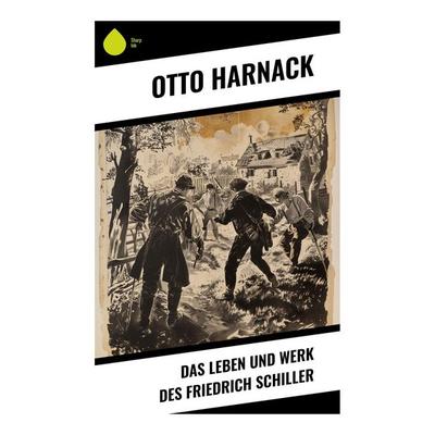 Das Leben und Werk des Friedrich Schiller, Taschenbuch von Otto Harnack, Sharp Ink, 978-80-283-4870-0
