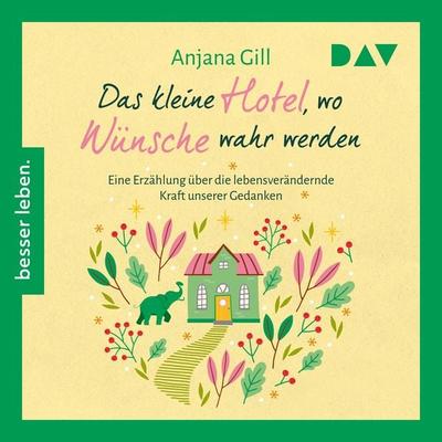 Das kleine Hotel, wo Wünsche wahr werden - Gill Anjana, Audio, 9783742434050