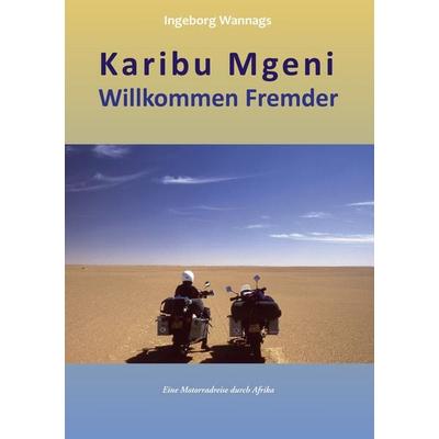 Karibu Mgeni Willkommen Fremder, Taschenbuch von Ingeborg Wannags, BoD – Books on Demand, 978-3-8423-1251-7