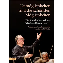 Unmöglichkeiten sind die schönsten Möglichkeiten, Sachbücher von Sabine M. Gruber, Nikolaus Harnoncourt