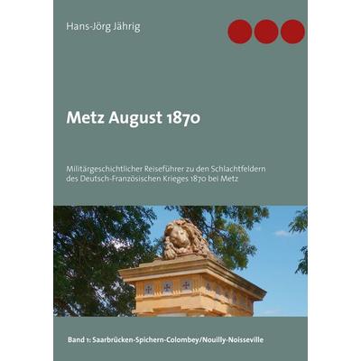 Metz August 1870, Taschenbuch von Hans-Jörg Jährig, BoD – Books on Demand, 978-3-7534-0392-2