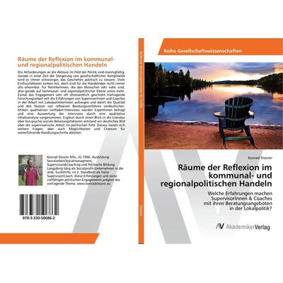 Räume der Reflexion im kommunal- und regionalpolitischen Handeln, Taschenbuch von Konrad Steurer, AV Akademikerverlag, 978-3-330-50686-2