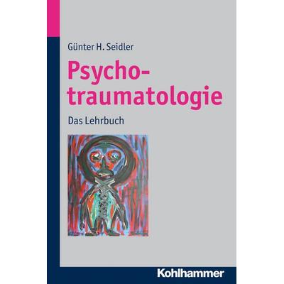 Psychotraumatologie, Taschenbuch von Günter H. Seidler, Kohlhammer, 978-3-17-021711-9