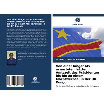 Von einer länger als erwarteten letzten Amtszeit des Präsidenten bis hin zu einem Machtwechsel in der DR Kongo:, Taschenbuch von Espoir Tumaini