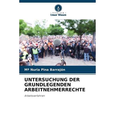 UNTERSUCHUNG DER GRUNDLEGENDEN ARBEITNEHMERRECHTE, Taschenbuch von Mª Nuria Pina Barrajón, Verlag Unser Wissen, 978-620-9-85402-6