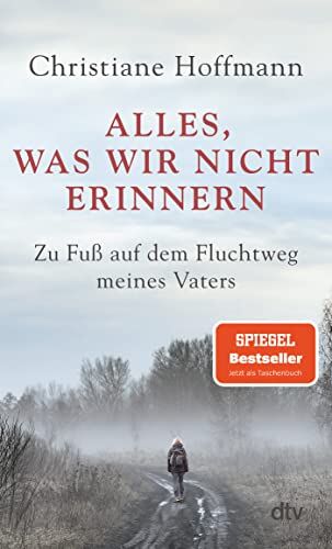 Christiane Hoffmann - Alles, was wir nicht erinnern: Zu Fuß auf dem Fluchtweg meines Vaters - Preis vom 09.10.2026 07:28:09 h