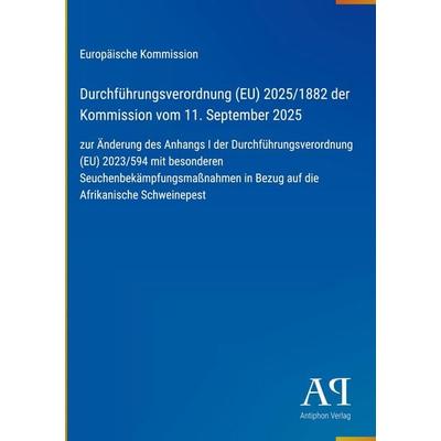 Durchführungsverordnung (EU) 2025/1882 der Kommission vom 11. September 2025, Gebundene Ausgabe von Europäische Kommission, Antiphon Verlag,