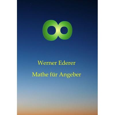 Mathe für Angeber, Taschenbuch von Werner Ederer, Tredition, 978-3-384-53946-5