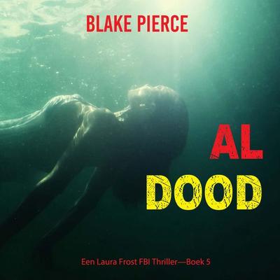 Al Dood (Een Laura Frost FBI Thriller—Boek 5) - Blake Pierce, Audio, 9798341596009