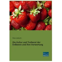Die Kultur und Treiberei der Erdbeere und ihre Verwertung, Ratgeber von Max Jubisch