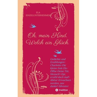 Oh, mein Kind. Welch ein Glück. Kindsein heißt: Freisein! Neues entdecken. Beobachten., Taschenbuch von Winfried Eul, Tredition, 978-3-384-15858-1