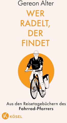 Gereon Alter - Wer radelt, der findet: Aus den Reisetagebüchern des Fahrrad-Pfarrers - Preis vom 11.10.2026 03:10:56 h