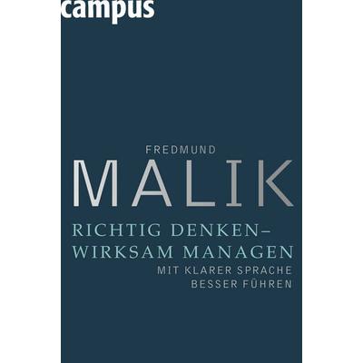 Richtig denken - wirksam managen, Gebundene Ausgabe von Fredmund Malik, Campus