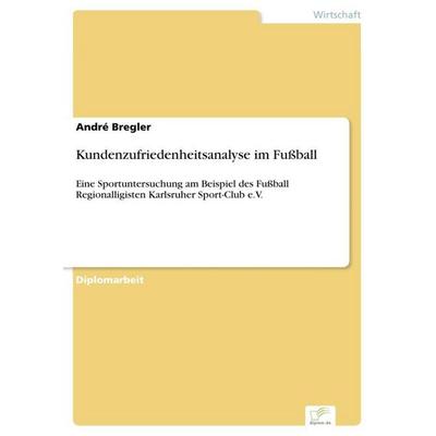 Kundenzufriedenheitsanalyse im Fußball, Taschenbuch von André Bregler, GRIN, 978-3-8386-4618-3