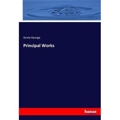 Principal Works, Taschenbuch von Grote George, Hansebooks, 978-3-337-99422-8