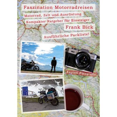 Faszination Motorradreisen, Taschenbuch von Frank Bick, BoD – Books on Demand, 978-3-7543-0322-1