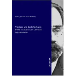 Anastasia und das Schachspiel: Briefe aus Italien von Verfasser des Ardinhello, Belletristik von Johann Jakob Wilhelm Heinse