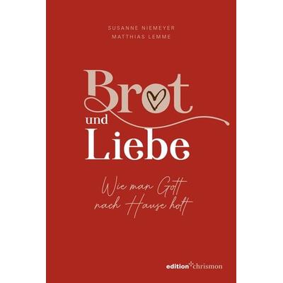 Brot und Liebe. Wie man Gott nach Hause holt., Gebundene Ausgabe von Susanne Niemeyer,Matthias Lemme, Edition chrismon, 978-3-96038-304-8