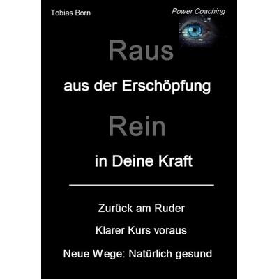 Raus aus der Erschöpfung - Rein in Deine Kraft, Taschenbuch von Tobias Born, Tredition, 978-3-384-15879-6