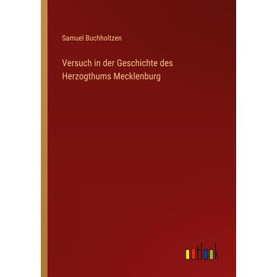 Versuch in der Geschichte des Herzogthums Mecklenburg, Taschenbuch von Samuel Buchholtzen, Outlook, 978-3-368-61438-6