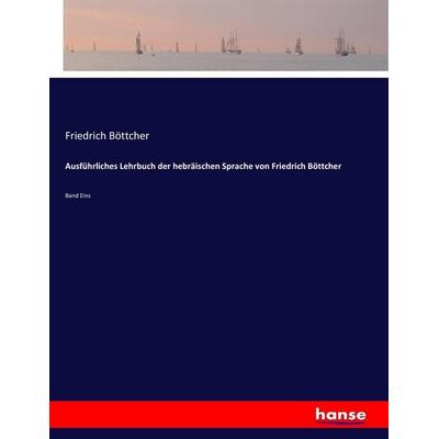 Ausführliches Lehrbuch der hebräischen Sprache von Friedrich Böttcher, Taschenbuch von Friedrich Böttcher, Hansebooks, 978-3-7436-8751-6
