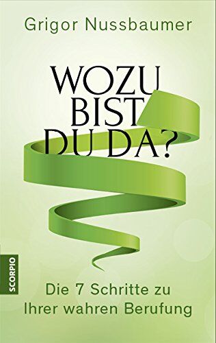 Grigor Nussbaumer - Wozu bist du da? Die 7 Schritte zu Ihrer wahren Berufung - Preis vom 17.10.2026 19:25:27 h