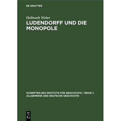 Ludendorff und die Monopole, Gebundene Ausgabe von Hellmuth Weber, De Gruyter, 978-3-11-264917-6