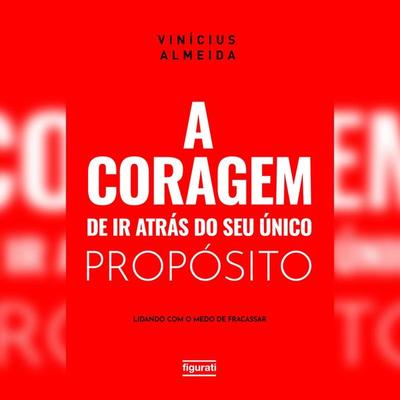 A coragem de ir atrás do seu único propósito: lidando com o medo de fracassar - Vinícius Almeida, Audio, 4066339320604