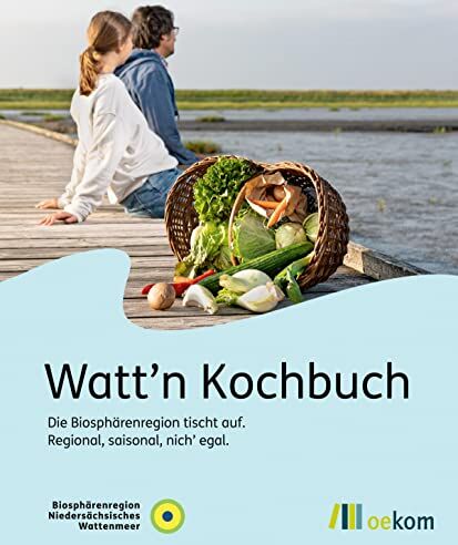 Biosphärenregion Niedersächsisches Wattenmeer - Watt'n Kochbuch: Die Biosphärenregion tischt auf: Regional, saisonal, nich' egal - Preis vom 14.10.2026 23:07:16 h