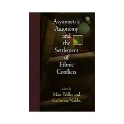 University Of Pennsylvania Asymmetric Autonomy and the Settlement of Ethnic Conflicts (Englisch) (8703422)