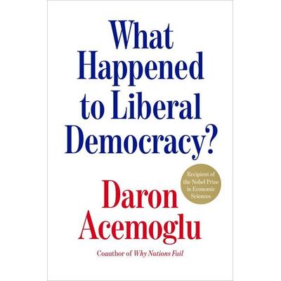 What Happened to Liberal Democracy?, Gebundene Ausgabe von Daron Acemoglu, Dutton Books