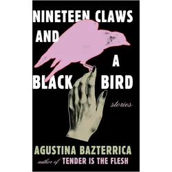Nineteen Claws and a Black Bird, Belletristik von Agustina Bazterrica