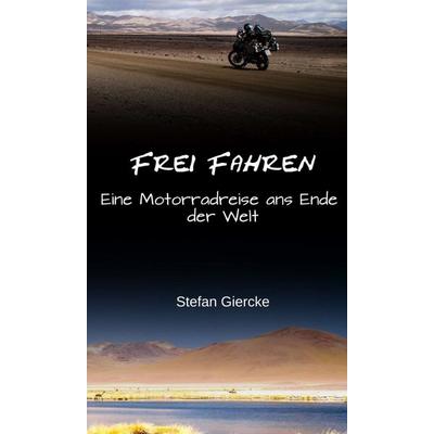 Frei Fahren, Gebundene Ausgabe von Stefan Giercke, Tredition, 978-3-7439-5151-8