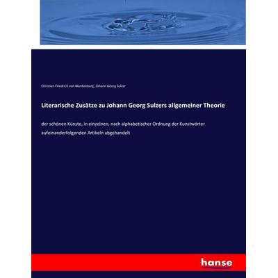 Literarische Zusätze zu Johann Georg Sulzers allgemeiner Theorie, Taschenbuch von Christian Friedrich Blankenburg,Johann Georg Sulzer, Hansebooks,