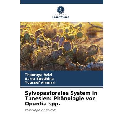 Sylvopastorales System in Tunesien: Phänologie von Opuntia spp., Taschenbuch von Thouraya Azizi,Sarra Boudhina,Youssef Ammari, Verlag Unser Wissen,