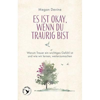 Es ist okay, wenn du traurig bist, Taschenbuch von Megan Devine, Mvg, 978-3-7474-0744-8