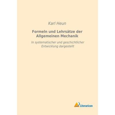 Formeln und Lehrsätze der Allgemeinen Mechanik, Taschenbuch von Karl Heun, Literaricon, 978-3-95913-207-7