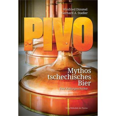 Pivo – Mythos tschechisches Bier, Gebundene Ausgabe von Winfried Dimmel,Gerhard A. Stadler, Bibliothek der Provinz, 978-3-99126-407-1