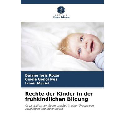Ioris Rozar, D: Rechte der Kinder in der frühkindlichen Bild, Taschenbuch von Daiane Ioris Rozar,Gisele Gonçalves,Ivanir Maciel, Verlag Unser Wissen,