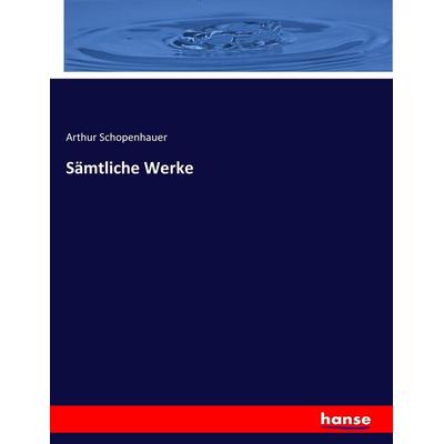 Sämtliche Werke, Taschenbuch von Arthur Schopenhauer, Hansebooks, 978-3-7436-5408-2