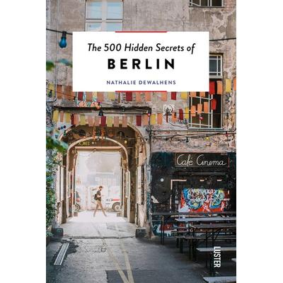 The 500 Hidden Secrets of Berlin, Taschenbuch von Nathalie Dewalhens, Luster Publishing, 978-94-6058-308-7