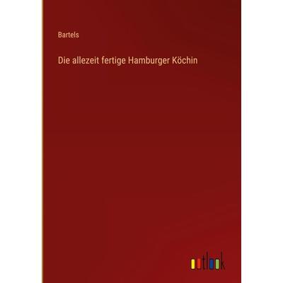 Die allezeit fertige Hamburger Köchin, Gebundene Ausgabe von Bartels, Outlook, 978-3-368-41109-1