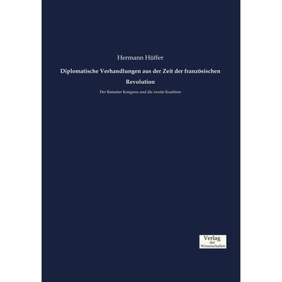 Diplomatische Verhandlungen aus der Zeit der französischen Revolution, Taschenbuch von Hermann Hüffer, Verlag der Wissenschaften, 978-3-95700-770-4